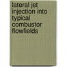 Lateral Jet Injection Into Typical Combustor Flowfields door United States Government