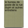 Le Bureau De Poste De La Rue Dupin Et Autres Entretiens by Marguerite Duras