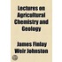 Lectures on Agricultural Chemistry and Geology Volume 1