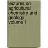 Lectures on Agricultural Chemistry and Geology Volume 1 door James Finlay Weir Johnston