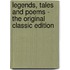 Legends, Tales And Poems - The Original Classic Edition