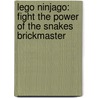 Lego Ninjago: Fight the Power of the Snakes Brickmaster by Shari Last