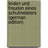 Leiden Und Freuden Eines Schulmeisters (German Edition)