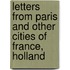 Letters From Paris And Other Cities Of France, Holland