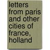 Letters From Paris And Other Cities Of France, Holland door Franklin James Didier