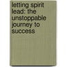 Letting Spirit Lead: The Unstoppable Journey To Success door Jayne Moffitt