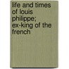 Life and Times of Louis Philippe; Ex-King of the French door George Newenham Wright