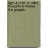 Light & Truth: Or, Bible Thoughts & Themes. the Gospels door Horatius Bonar