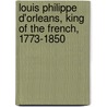 Louis Philippe D'Orleans, King of the French, 1773-1850 door Ann Allestree