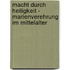 Macht durch Heiligkeit - Marienverehrung im Mittelalter