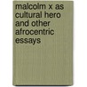 Malcolm X As Cultural Hero And Other Afrocentric Essays door Molefi Kete Asante