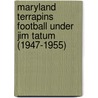 Maryland Terrapins Football Under Jim Tatum (1947-1955) by Frederic P. Miller