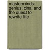 Masterminds: Genius, Dna, And The Quest To Rewrite Life door David E. Duncan