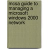 Mcsa Guide To Managing A Microsoft Windows 2000 Network door Conan Kezema