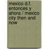 Mexico D.F. Entonces y ahora / Mexico City Then and Now by Federico Gama