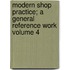 Modern Shop Practice; A General Reference Work Volume 4