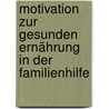 Motivation Zur Gesunden Ernährung In Der Familienhilfe door Oliver Lennert