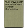Multi-Wavelength Analysis Of Solar Transient Phenomena. door Aaron J. Coyner