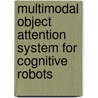 Multimodal Object Attention System for Cognitive Robots door Axel Haasch