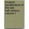 Musical Recollections of the Last Half-Century Volume 1 by John Edmund Cox
