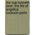 My Cup Runneth Over: The Life of Angelica Cookson Potts