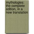 Mythologies: The Complete Edition, In A New Translation