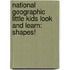 National Geographic Little Kids Look and Learn: Shapes!