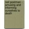 Neil Postman - Amusing and Informing Ourselves to Death by Julia Schubert