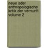 Neue oder anthropologische Kritik der Vernunft Volume 2