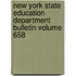 New York State Education Department Bulletin Volume 658