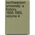 Northwestern University: A History, 1855-1905, Volume 4