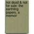 Not Dead & Not for Sale: The Earthling Papers, a Memoir