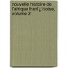 Nouvelle Histoire De L'Afrique Franï¿½Oise, Volume 2 by Demanet