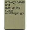 Ontology-based And User-centric Spatial Modeling In Gis door Abolghasem Sadeghi-Niaraki