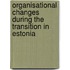 Organisational changes during the transition in Estonia