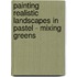 Painting Realistic Landscapes In Pastel - Mixing Greens