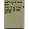 Passages From The Autobiography Of A Man Of Kent (1866) by Robert Cowtan