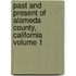 Past and Present of Alameda County, California Volume 1