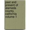Past and Present of Alameda County, California Volume 1 door Joseph Eugene Baker