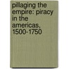 Pillaging The Empire: Piracy In The Americas, 1500-1750 by Kris E. Lane