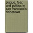 Plague, Fear, and Politics in San Francisco's Chinatown
