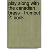 Play Along With The Canadian Brass - Trumpet 2: Book door François Colin