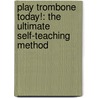 Play Trombone Today!: The Ultimate Self-Teaching Method by John Timmins