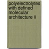 Polyelectrolytes With Defined Molecular Architecture Ii by M. Ed Schmidt