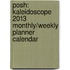 Posh: Kaleidoscope 2013 Monthly/Weekly Planner Calendar