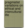 Pragmatist Variations on Ethical and Intercultural Life by Lenart Skof