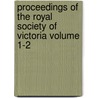 Proceedings of the Royal Society of Victoria Volume 1-2 by Royal Society of Victoria