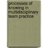 Processes of Knowing in Multidisciplinary Team Practice