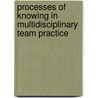 Processes of Knowing in Multidisciplinary Team Practice door Eivor Oborn