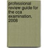 Professional Review Guide For The Cca Examination, 2008